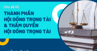  CHỦ ĐỀ 2: THÀNH PHẦN HỘI ĐỒNG TRỌNG TÀI VÀ THẨM QUYỀN CỦA HỘI ĐỒNG TRỌNG TÀI